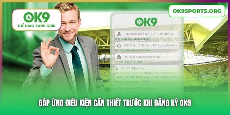 Đáp ứng điều kiện cần thiết trước khi đăng ký OK9