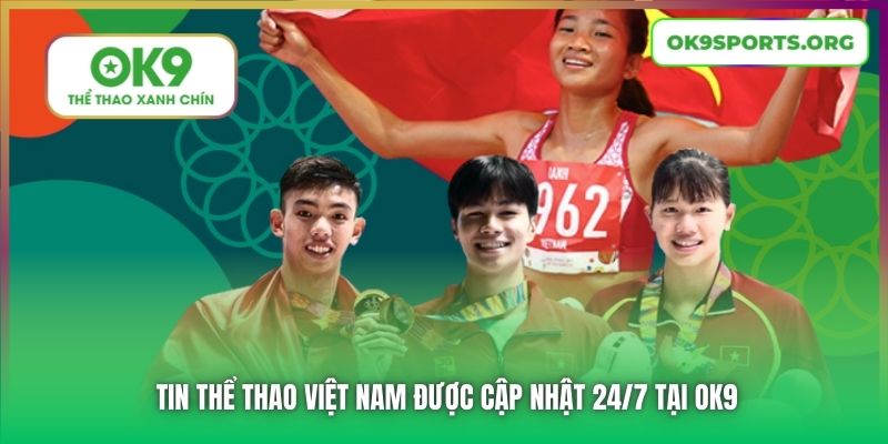 Tin thể thao Việt Nam được cập nhật 24/7 tại OK9
